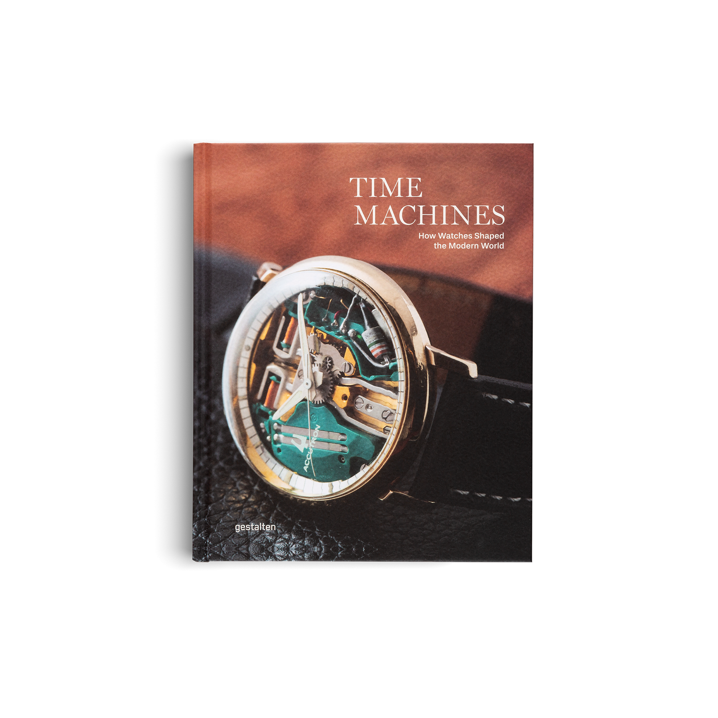 Time Machines - How Watches Shaped the Modern World